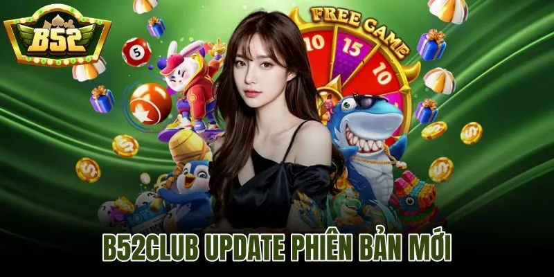 B52Club Update Phiên Bản Mới
