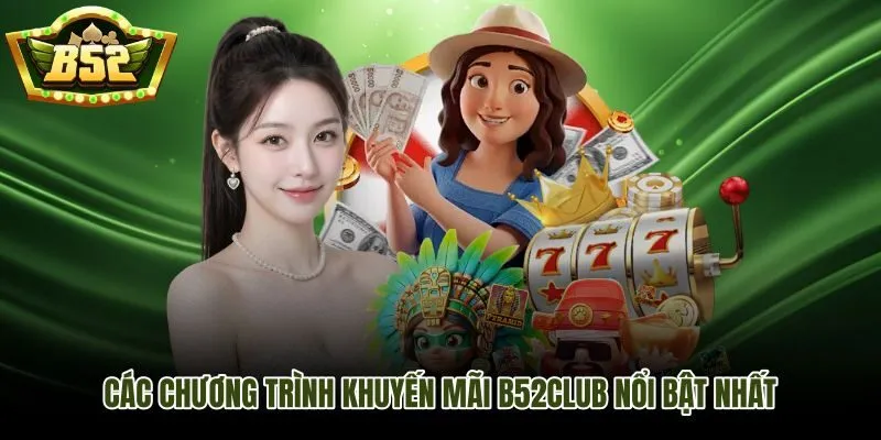 Các chương trình khuyến mãi B52Club nổi bật và điều kiện cần kiểm tra kỹ