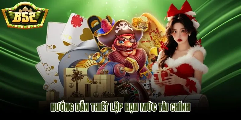 Quản lý vốn thông minh và hạn mức tài chính rõ ràng tại B52Club